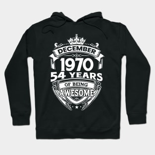 December 1970 54 Years Of Being Awesome Limited Edition Birthday Hoodie